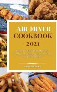 AIR FRYER COOKBOOK 2021 di Giles Cristina Giles edito da 800A LTD