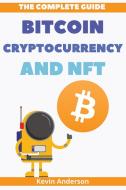 The Complete Guide to Bitcoin, Cryptocurrency and NFT - 2 Books in 1 di Kevin Anderson edito da Bitcoin and Cryptocurrency Education