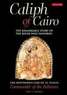 Caliph Of Cairo di Paul E. Walker edito da I.b.tauris & Co Ltd