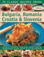 70 Classic Recipes from Bulgaria, Romania, Croatia & Slovenia di Lesley Chamberlain, Trish Davies edito da Anness Publishing