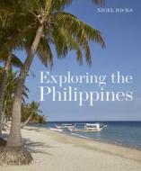 Exploring The Philippines di Nigel Hicks edito da John Beaufoy Publishing Ltd