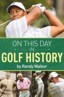 On This Day In Golf History di Randy Walker edito da New Chapter Press,U.S.