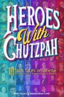 Heroes with Chutzpah: 101 True Tales of Jewish Trailblazers, Changemakers & Rebels di Deborah Bodin Cohen, Rabbi Kerry Olitzky edito da BEN YEHUDA PR