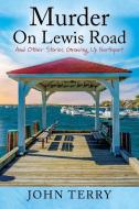 Murder On Lewis Road: And Other Stories Growing Up Northport di John Terry edito da OUTSKIRTS PR