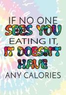 If No One Sees You Eating It, It Doesn't Have Any Calories: 90 Days Food & Exercise Journal Weight Loss Diary Diet & Fitness Tracker V1 di Dartan Creations edito da Createspace Independent Publishing Platform