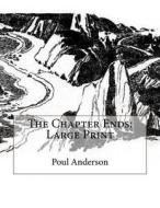The Chapter Ends: Large Print di Poul Anderson edito da Createspace Independent Publishing Platform