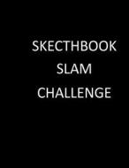 Sketchbook Slam Challenge: 600 Pages in 30 Days di Sketchpress edito da Createspace Independent Publishing Platform