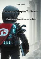Force du citoyen Tunisien di Fares Zlitni edito da Books on Demand