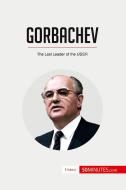 Gorbachev di 50minutes edito da 50Minutes.com