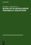Blow-Up in Quasilinear Parabolic Equations di Alexander A. Samarskii, Victor A. Galaktionov, Sergei P. Kurdyumov edito da Walter de Gruyter