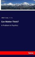 Can Matter Think? di Elliott Coues, F. T. S. edito da hansebooks