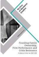 Founding-Family Ownership, Firm Performance and Crisis Resistance di Philip Quitterer edito da GRIN Verlag