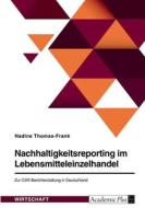 Nachhaltigkeitsreporting im Lebensmitteleinzelhandel. Zur CSR-Berichterstattung in Deutschland di Nadine Thomas-Frank edito da GRIN Verlag