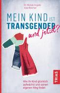 Mein Kind ist transgender - und jetzt? di Michele Angello, Alisa Bowman edito da Trias
