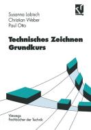 Technisches Zeichnen Grundkurs di Susanna Labisch, Christian Weber, Paul Otto edito da Vieweg+teubner Verlag