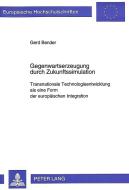 Gegenwartserzeugung durch Zukunftssimulation di Gerd Bender edito da Lang, Peter GmbH
