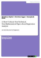 A Short Critical, Non-Technical, Non-Mathematical Paper about Regression Analysis di Christian Egger, Hansjakob Riedi, Matthias Zöphel edito da GRIN Publishing