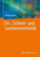 Einführung in Schnee-, Eis- und Lawinenmechanik di Wolfgang Fellin edito da Springer-Verlag GmbH