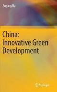 China: Innovative Green Development di An'gang Hu edito da Springer-verlag Berlin And Heidelberg Gmbh & Co. Kg