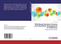 RFID-Based Business Process and Workflow Management in Healthcare di Xiaoyu Ma edito da LAP Lambert Academic Publishing