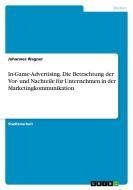 In-Game-Advertising. Die Betrachtung der Vor- und Nachteile für Unternehmen in der Marketingkommunikation di Johannes Wagner edito da GRIN Verlag