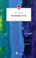 Six Shades of Us. Life is a Story - story.one di Mara S. Schmitz edito da story.one publishing