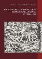 Der Werwolf Und Werwolfe Und Tierverwandlungen Im Mittelalter di Wilhelm Hertz, Rudolf Leubuscher edito da Books On Demand
