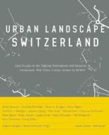 Urban-Scape Switzerland: Topology and Regional Development in Switzerland Investigations and Case Studies edito da Birkhauser