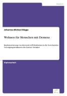 Wohnen für Menschen mit Demenz di Johannes-Michael Bögge edito da Diplom.de