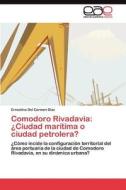 Comodoro Rivadavia: ¿Ciudad marítima o ciudad petrolera? di Ernestina Del Carmen Diaz edito da LAP Lambert Acad. Publ.