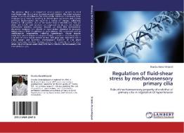 Regulation of fluid-shear stress by mechanosensory primary cilia di Shakila Abdul-Majeed edito da LAP Lambert Academic Publishing