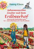 Geheimnisvoller Zauber auf dem Erdbeerhof - Spannende Geschichten zum Vor- und Selberlesen ab 4 bis 12 Jahren di Heinz Klein edito da DeBehr, Verlag
