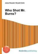 Who Shot Mr. Burns? di Jesse Russell, Ronald Cohn edito da Book On Demand Ltd.