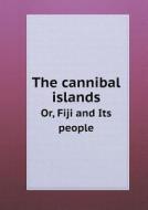 The Cannibal Islands Or, Fiji And Its People di Presbyterian Church in the U Committee edito da Book On Demand Ltd.