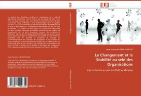 Le Changement et la Stabilité au sein des Organisations di Jorge Humberto MEJIA-MORELOS edito da Editions universitaires europeennes EUE
