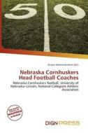 Nebraska Cornhuskers Head Football Coaches edito da Dign Press