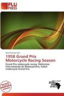 1958 Grand Prix Motorcycle Racing Season edito da Flu Press