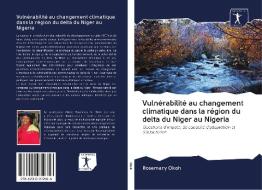 Vulnérabilité au changement climatique dans la région du delta du Niger au Nigeria di Rosemary Okoh edito da AV Akademikerverlag