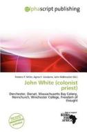 John White (colonist Priest) edito da Alphascript Publishing