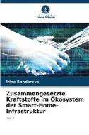 Zusammengesetzte Kraftstoffe im Ökosystem der Smart-Home-Infrastruktur di Irina Bondareva edito da Verlag Unser Wissen