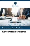 Wirtschaftsliberalismus di María Amalia Pérez Bourbon edito da Verlag Unser Wissen