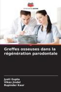 Greffes osseuses dans la régénération parodontale di Jyoti Gupta, Vikas Jindal, Rupinder Kaur edito da Editions Notre Savoir