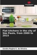 Flat kitchens in the city of São Paulo, from 2000 to 2015 di Sandra Regina E. da Silveira edito da Our Knowledge Publishing