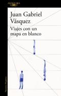 Viajes con un mapa en blanco di Juan Gabriel Vásquez edito da ALFAGUARA