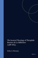 The Irenical Theology of Théophile Brachet de la Milletière (1588-1665) di R. J. M. Schoor edito da BRILL ACADEMIC PUB