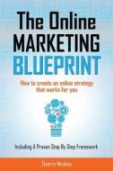 The Online Marketing Blueprint: How to Create an Online Strategy That Works for You di MR Thierry Moubax edito da Blue Compass Press