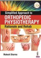 Simplified Approach To Orthopedic Physiotherapy di Mukesh Sharma edito da Jaypee Brothers Medical Publishers