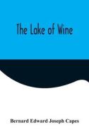 The Lake of Wine di Bernard Edward Joseph Capes edito da Alpha Editions