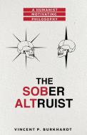 The Sober Altruist di Vincent P Burkhardt edito da VPB Press