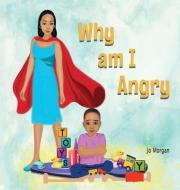 Why Am I Angry di Jo Morgan edito da JO MORGAN